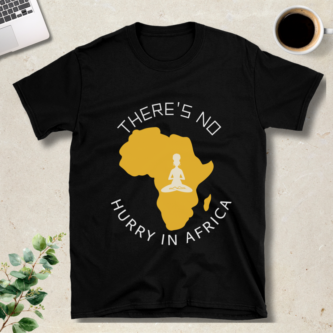 There's No Hurry In Africa T-Shirt