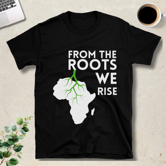 From The Roots We Rise T-Shirt