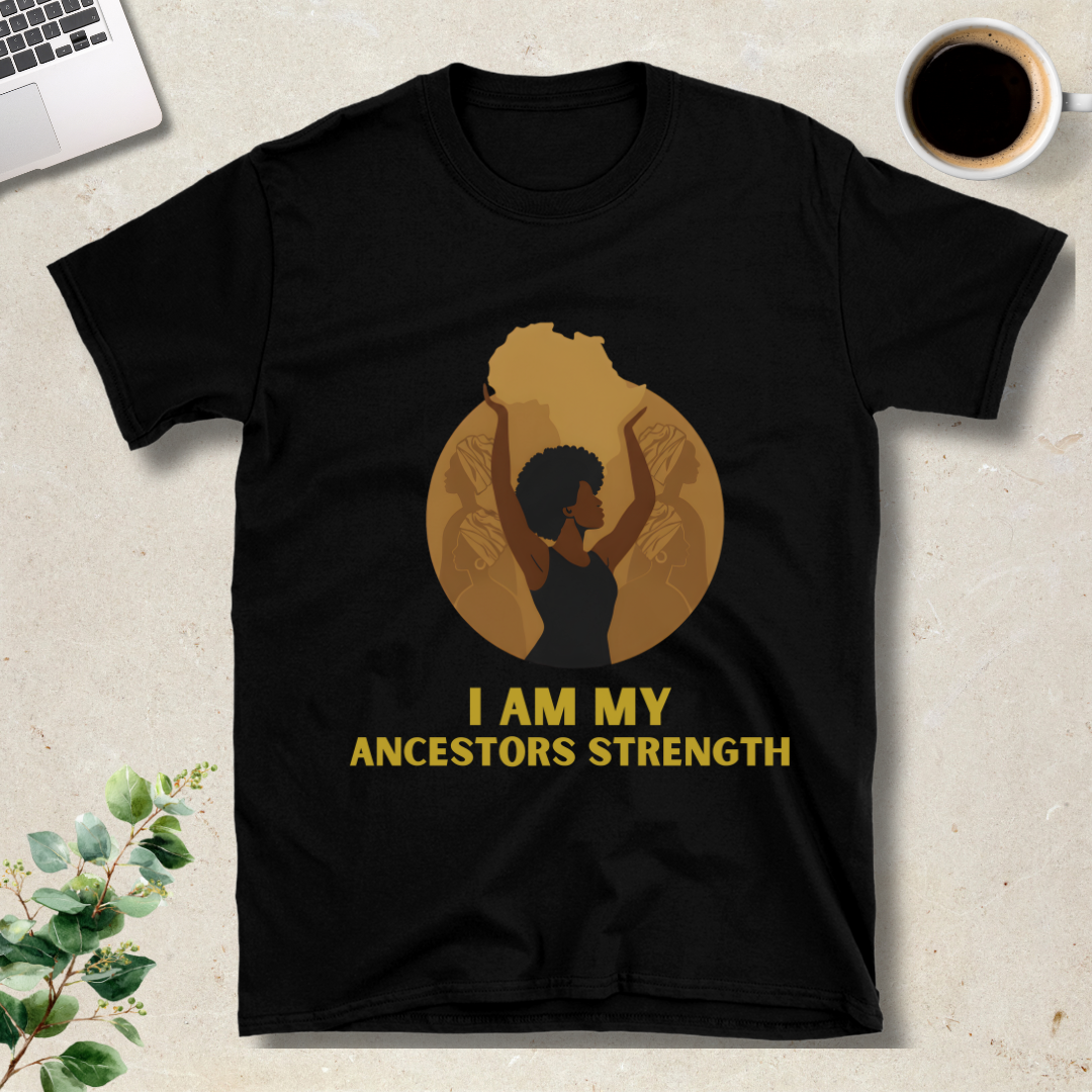 I Am My Ancestors Strength T-Shirt