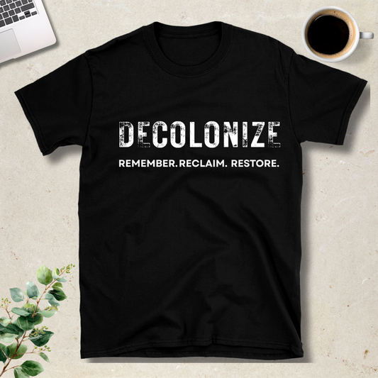 Decolonize: Remember, Reclaim, Restore T-Shirt