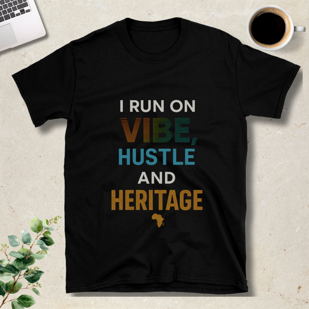 I Run on Vibe, Hustle and Heritage T-Shirt